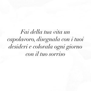 FAI DELLA TUA VITA UN CAPOLAVORO
